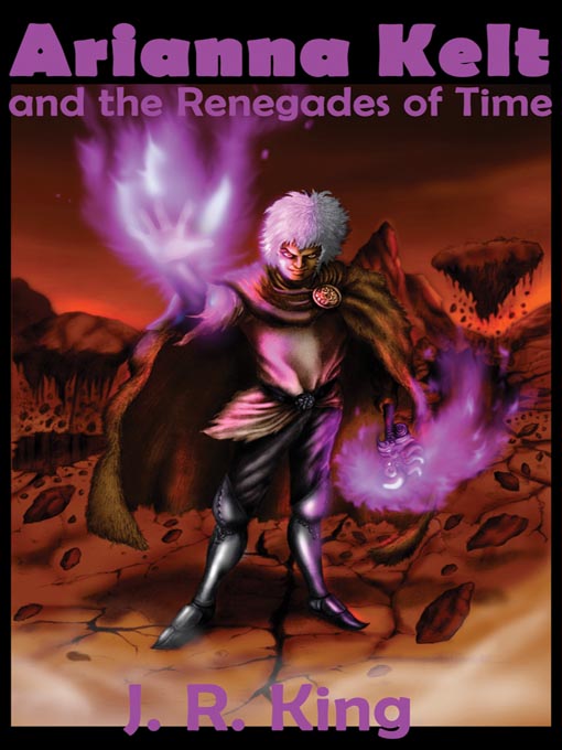 Title details for Arianna Kelt and the Renegades of Time by J. R. King - Wait list